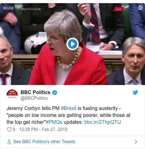 Twitter post by @BBCPolitics: Jeremy Corbyn tells PM #Brexit is fueling austerity - "people on low income are getting poorer, while those at the top get richer"#PMQs updates   