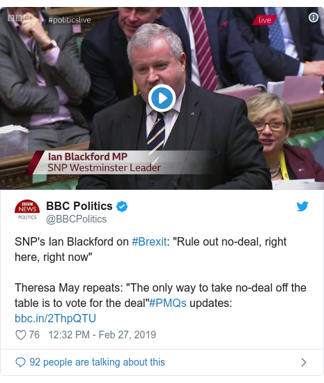 Twitter post by @BBCPolitics: SNP's Ian Blackford on #Brexit  "Rule out no-deal, right here, right now"Theresa May repeats  "The only way to take no-deal off the table is to vote for the deal"#PMQs updates   