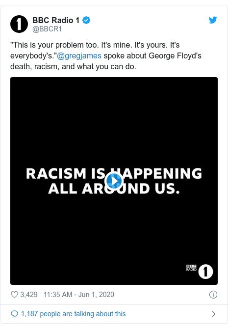 Twitter post by @BBCR1: "This is your problem too. It's mine. It's yours. It's everybody's."@gregjames spoke about George Floyd's death, racism, and what you can do. 