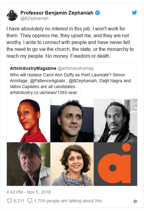 Twitter post by @BZephaniah: I have absolutely no interest in this job. I won't work for them. They oppress me, they upset me, and they are not worthy. I write to connect with people and have never felt the need to go via the church, the state, or the monarchy to reach my people. No money. Freedom or death. 