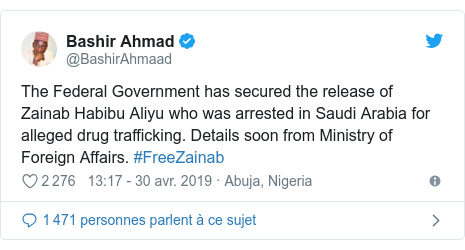 Twitter publication par @BashirAhmaad: The Federal Government has secured the release of Zainab Habibu Aliyu who was arrested in Saudi Arabia for alleged drug trafficking. Details soon from Ministry of Foreign Affairs. #FreeZainab