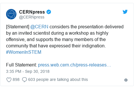 Twitter post by @CERNpress: [Statement] @CERN considers the presentation delivered by an invited scientist during a workshop as highly offensive, and supports the many members of the community that have expressed their indignation. #WomenInSTEMFull Statement  