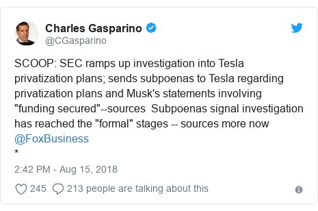 Twitter post by @CGasparino: SCOOP  SEC ramps up investigation into Tesla privatization plans; sends subpoenas to Tesla regarding privatization plans and Musk's statements involving "funding secured"--sources  Subpoenas signal investigation has reached the "formal" stages -- sources more now @FoxBusiness *