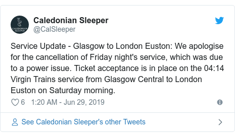 Twitter post by @CalSleeper: Service Update - Glasgow to London Euston  We apologise for the cancellation of Friday night's service, which was due to a power issue. Ticket acceptance is in place on the 04 14 Virgin Trains service from Glasgow Central to London Euston on Saturday morning.