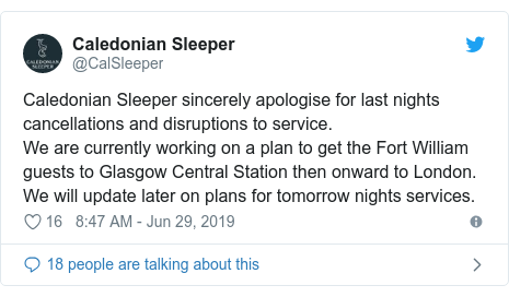 Twitter post by @CalSleeper: Caledonian Sleeper sincerely apologise for last nights cancellations and disruptions to service.We are currently working on a plan to get the Fort William guests to Glasgow Central Station then onward to London. We will update later on plans for tomorrow nights services.