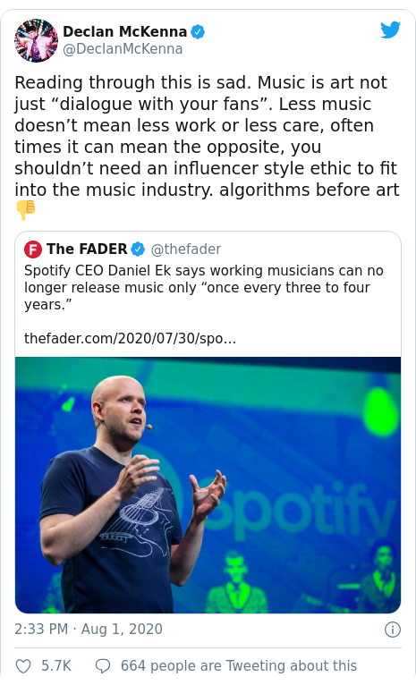 Twitter post by @DeclanMcKenna: Reading through this is sad. Music is art not just “dialogue with your fans”. Less music doesn’t mean less work or less care, often times it can mean the opposite, you shouldn’t need an influencer style ethic to fit into the music industry. algorithms before art 👎 