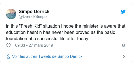 Twitter publication par @DerrickSimpo: in this "Fresh Kid" situation i hope the minister is aware that education hasnt n has never been proved as the basic foundation of a successful life after today.