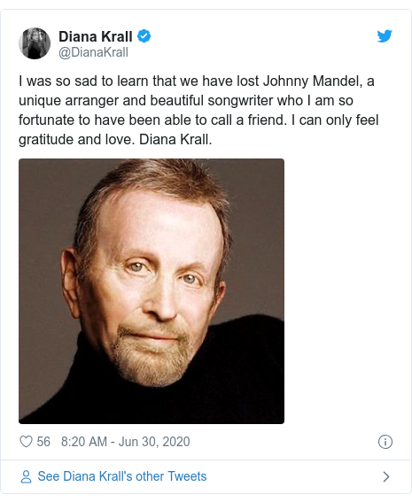 Twitter post by @DianaKrall: I was so sad to learn that we have lost Johnny Mandel, a unique arranger and beautiful songwriter who I am so fortunate to have been able to call a friend. I can only feel gratitude and love. Diana Krall. 