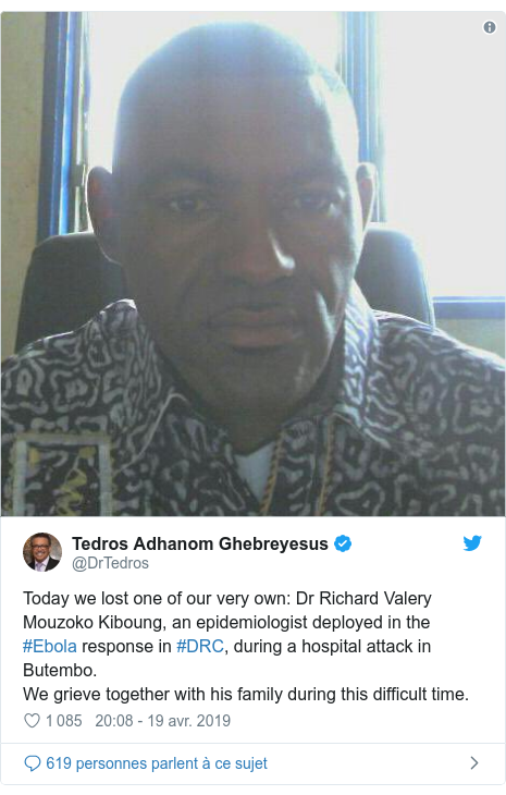 Twitter publication par @DrTedros: Today we lost one of our very own  Dr Richard Valery Mouzoko Kiboung, an epidemiologist deployed in the #Ebola response in #DRC, during a hospital attack in Butembo.We grieve together with his family during this difficult time. 