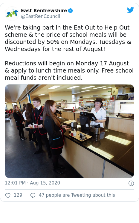 Twitter post by @EastRenCouncil: We're taking part in the Eat Out to Help Out scheme & the price of school meals will be discounted by 50% on Mondays, Tuesdays & Wednesdays for the rest of August!Reductions will begin on Monday 17 August & apply to lunch time meals only. Free school meal funds aren't included. 