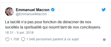 Twitter publication par @EmmanuelMacron: La laïcité n’a pas pour fonction de déraciner de nos sociétés la spiritualité qui nourrit tant de nos concitoyens.