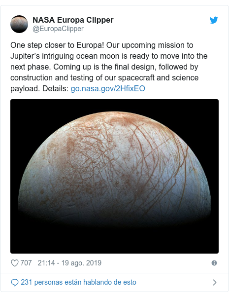 Publicación de Twitter por @EuropaClipper: One step closer to Europa! Our upcoming mission to Jupiter’s intriguing ocean moon is ready to move into the next phase. Coming up is the final design, followed by construction and testing of our spacecraft and science payload. Details