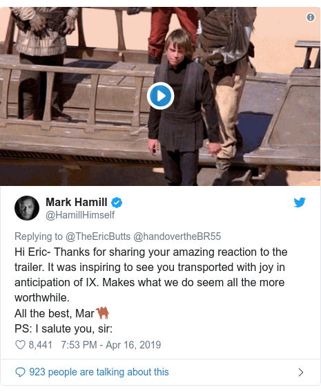 Twitter post by @HamillHimself: Hi Eric- Thanks for sharing your amazing reaction to the trailer. It was inspiring to see you transported with joy in anticipation of IX. Makes what we do seem all the more worthwhile.All the best, Mar🐫 PS  I salute you, sir  