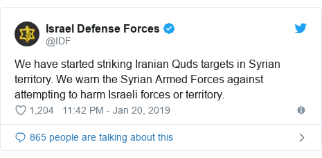 Twitter post by @IDF: We have started striking Iranian Quds targets in Syrian territory. We warn the Syrian Armed Forces against attempting to harm Israeli forces or territory.