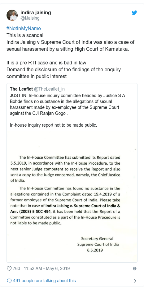 Twitter post by @IJaising: #NotInMyName This is a scandal Indira Jaising v Supreme Court of India was also a case of sexual harassment by a sitting High Court of Karnataka. It is a pre RTI case and is bad in law Demand the disclosure of the findings of the enquiry committee in public interest 