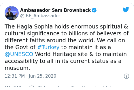 Twitter post by @IRF_Ambassador: The Hagia Sophia holds enormous spiritual & cultural significance to billions of believers of different faiths around the world. We call on the Govt of #Turkey to maintain it as a @UNESCO World Heritage site & to maintain accessibility to all in its current status as a museum.
