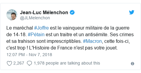 Twitter post by @JLMelenchon: Le maréchal #Joffre est le vainqueur militaire de la guerre de 14-18. #Pétain est un traitre et un antisémite. Ses crimes et sa trahison sont imprescriptibles. #Macron, cette fois-ci, c'est trop ! L'Histoire de France n'est pas votre jouet.
