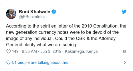 Twitter post by @KBonimtetezi: According to the spirit en letter of the 2010 Constitution, the new generation currency notes were to be devoid of the image of any individual. Could the CBK & the Attorney General clarify what we are seeing..