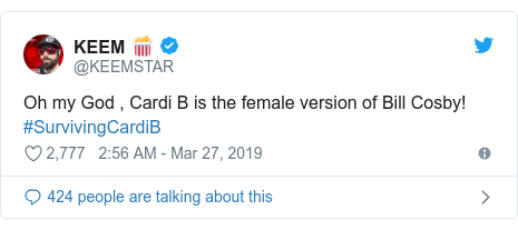 Twitter post by @KEEMSTAR: Oh my God , Cardi B is the female version of Bill Cosby! #SurvivingCardiB