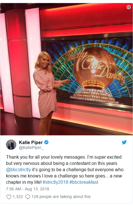 Twitter post by @KatiePiper_: Thank you for all your lovely messages. I’m super excited but very nervous about being a contestant on this years @bbcstrictly it’s going to be a challenge but everyone who knows me knows I love a challenge so here goes... a new chapter in my life! #strictly2018 #bbcbreakfast 