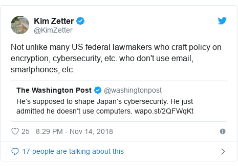Twitter post by @KimZetter: Not unlike many US federal lawmakers who craft policy on encryption, cybersecurity, etc. who don't use email, smartphones, etc. 