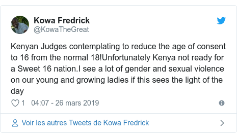 Twitter publication par @KowaTheGreat: Kenyan Judges contemplating to reduce the age of consent to 16 from the normal 18!Unfortunately Kenya not ready for a Sweet 16 nation.I see a lot of gender and sexual violence on our young and growing ladies if this sees the light of the day