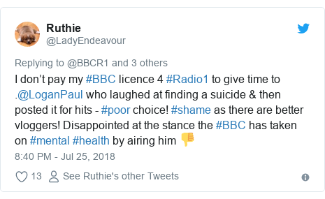 Twitter post by @LadyEndeavour: I don’t pay my #BBC licence 4 #Radio1 to give time to .@LoganPaul who laughed at finding a suicide & then posted it for hits - #poor choice! #shame as there are better vloggers! Disappointed at the stance the #BBC has taken on #mental #health by airing him 👎