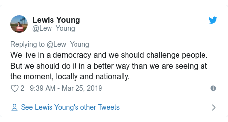 Twitter post by @Lew_Young: We live in a democracy and we should challenge people. But we should do it in a better way than we are seeing at the moment, locally and nationally.