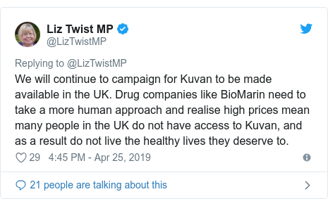 Twitter post by @LizTwistMP: We will continue to campaign for Kuvan to be made available in the UK. Drug companies like BioMarin need to take a more human approach and realise high prices mean many people in the UK do not have access to Kuvan, and as a result do not live the healthy lives they deserve to.