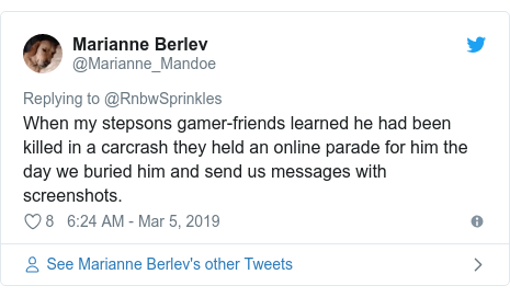Twitter post by @Marianne_Mandoe: When my stepsons gamer-friends learned he had been killed in a carcrash they held an online parade for him the day we buried him and send us messages with screenshots.