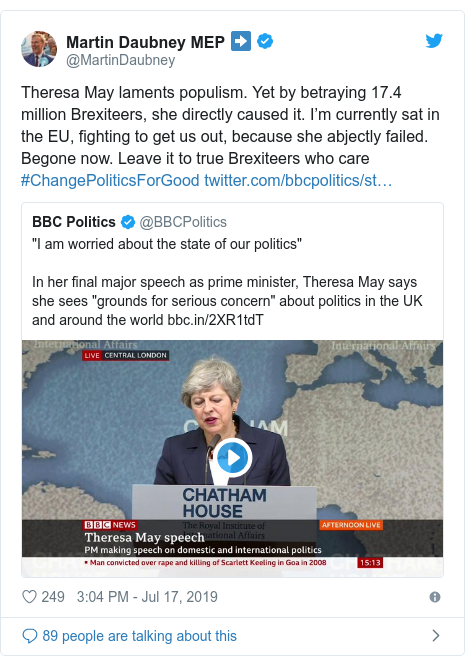 Twitter post by @MartinDaubney: Theresa May laments populism. Yet by betraying 17.4 million Brexiteers, she directly caused it. I’m currently sat in the EU, fighting to get us out, because she abjectly failed. Begone now. Leave it to true Brexiteers who care #ChangePoliticsForGood 