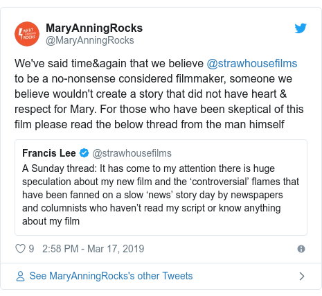 Twitter post by @MaryAnningRocks: We've said time&again that we believe @strawhousefilms to be a no-nonsense considered filmmaker, someone we believe wouldn't create a story that did not have heart & respect for Mary. For those who have been skeptical of this film please read the below thread from the man himself 