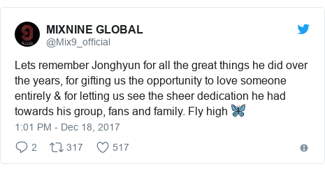 Twitter post by @Mix9_official: Lets remember Jonghyun for all the great things he did over the years, for gifting us the opportunity to love someone entirely & for letting us see the sheer dedication he had towards his group, fans and family. Fly high 🦋