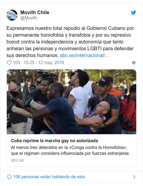 Publicación de Twitter por @Movilh: Expresamos nuestro total repudio al Gobierno Cubano por su permanente homofobia y transfobia y por su represivo boicot contra la independencia y autonomía que tanto anhelan las personas y movimientos LGBTI para defender sus derechos humanos. 