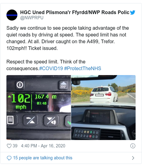 Twitter post by @NWPRPU: Sadly we continue to see people taking advantage of the quiet roads by driving at speed. The speed limit has not changed. At all. Driver caught on the A499, Trefor. 102mph!! Ticket issued.Respect the speed limit. Think of the consequences.#COVID19 #ProtectTheNHS 