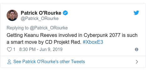Twitter post by @Patrick_ORourke: Getting Keanu Reeves involved in Cyberpunk 2077 is such a smart move by CD Projekt Red. #XboxE3