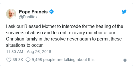 Twitter post by @Pontifex: I ask our Blessed Mother to intercede for the healing of the survivors of abuse and to confirm every member of our Christian family in the resolve never again to permit these situations to occur.