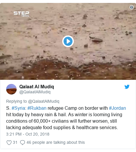 Twitter post by @QalaatAlMudiq: S. #Syria  #Rukban refugee Camp on border with #Jordan hit today by heavy rain & hail. As winter is looming living conditions of 60,000+ civilians will further worsen, still lacking adequate food supplies & healthcare services. 