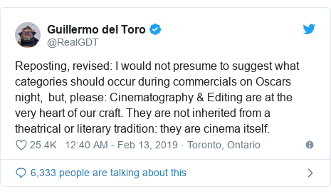 Twitter post by @RealGDT: Reposting, revised  I would not presume to suggest what categories should occur during commercials on Oscars night,  but, please  Cinematography & Editing are at the very heart of our craft. They are not inherited from a theatrical or literary tradition  they are cinema itself.