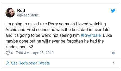 Twitter post by @ReddStatic: I’m going to miss Luke Perry so much I loved watching Archie and Fred scenes he was the best dad in riverdale and it’s going to be weird not seeing him #Riverdale  Luke maybe gone but he will never be forgotten he had the kindest soul <3