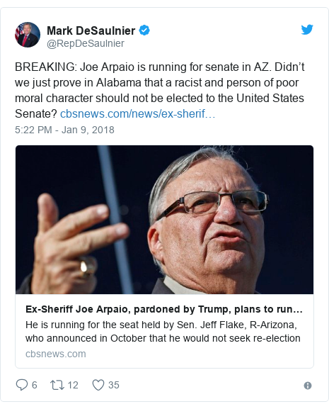 Twitter post by @RepDeSaulnier: BREAKING  Joe Arpaio is running for senate in AZ. Didn’t we just prove in Alabama that a racist and person of poor moral character should not be elected to the United States Senate? 
