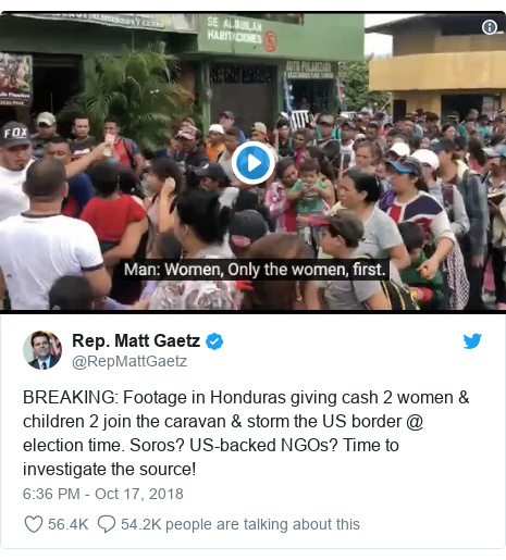 Twitter post by @RepMattGaetz: BREAKING  Footage in Honduras giving cash 2 women & children 2 join the caravan & storm the US border @ election time. Soros? US-backed NGOs? Time to investigate the source! 