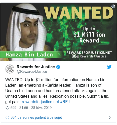 Twitter publication par @Rewards4Justice: WANTED. Up to $1 million for information on Hamza bin Laden, an emerging al-Qa'ida leader. Hamza is son of Usama bin Laden and has threatened attacks against the United States and allies. Relocation possible. Submit a tip, get paid.  #RFJ 