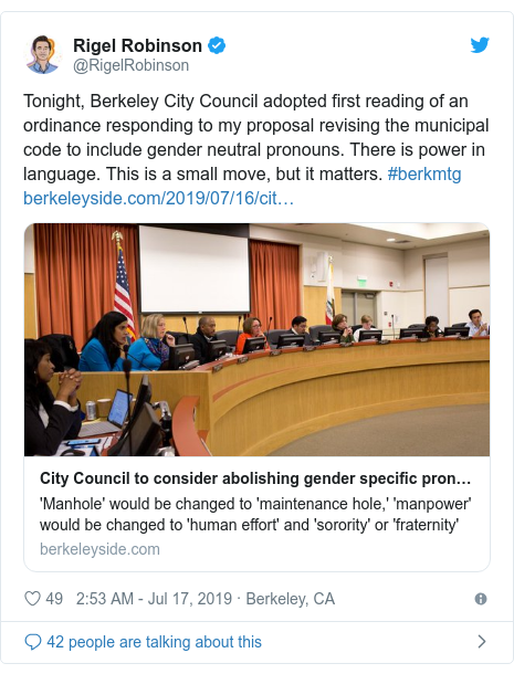 Twitter post by @RigelRobinson: Tonight, Berkeley City Council adopted first reading of an ordinance responding to my proposal revising the municipal code to include gender neutral pronouns. There is power in language. This is a small move, but it matters. #berkmtg 