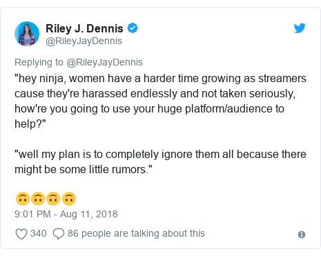 Twitter post by @RileyJayDennis: "hey ninja, women have a harder time growing as streamers cause they're harassed endlessly and not taken seriously, how're you going to use your huge platform/audience to help?""well my plan is to completely ignore them all because there might be some little rumors."🙃🙃🙃🙃