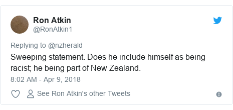 Twitter post by @RonAtkin1: Sweeping statement. Does he include himself as being racist; he being part of New Zealand.