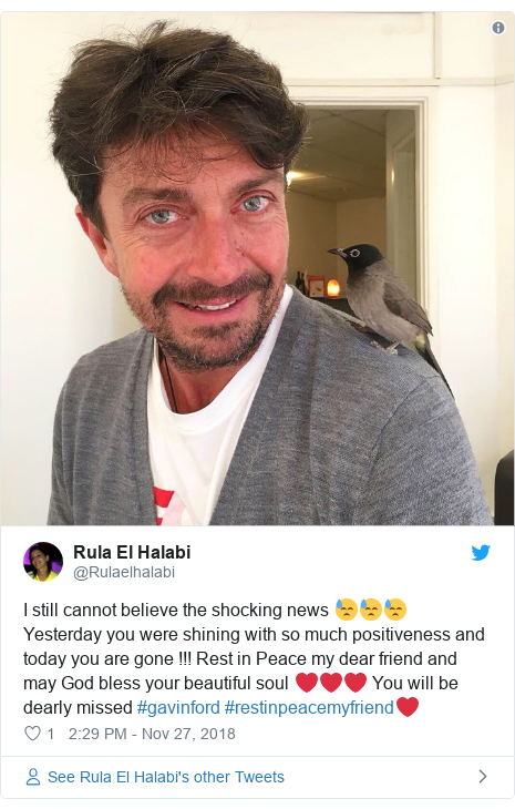 Twitter post by @Rulaelhalabi: I still cannot believe the shocking news 😓😓😓Yesterday you were shining with so much positiveness and today you are gone !!! Rest in Peace my dear friend and may God bless your beautiful soul ❤️❤️❤️ You will be dearly missed #gavinford #restinpeacemyfriend❤️ 