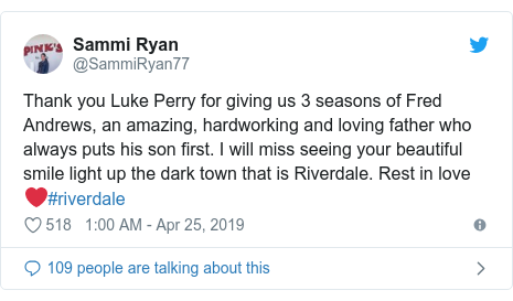 Twitter post by @SammiRyan77: Thank you Luke Perry for giving us 3 seasons of Fred Andrews, an amazing, hardworking and loving father who always puts his son first. I will miss seeing your beautiful smile light up the dark town that is Riverdale. Rest in love ❤️#riverdale