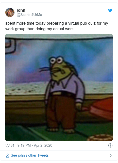 Twitter post by @Scarlet4UrMa: spent more time today preparing a virtual pub quiz for my work group than doing my actual work 