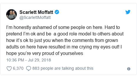 Twitter post by @ScarlettMoffatt: I’m honestly ashamed of some people on here. Hard to pretend I’m ok and be  a good role model to others about how it’s ok to just you when the comments from grown adults on here have resulted in me crying my eyes out! I hope you’re very proud of yourselves